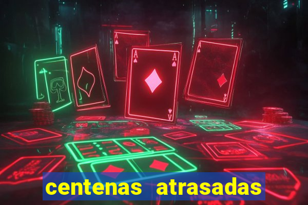 centenas atrasadas jogo do bicho